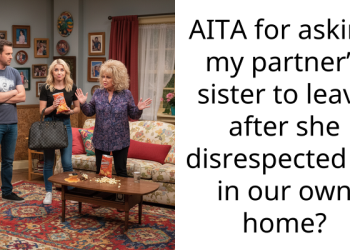 AITA for asking my partner’s sister to leave after she disrespected us in our own home?