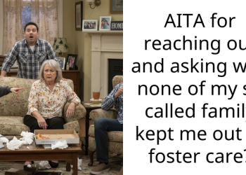 AITA for reaching out and asking why none of my so called family kept me out of foster care?