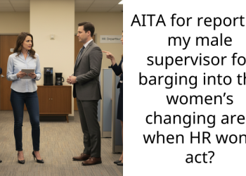 AITA for reporting my male supervisor for barging into the women’s changing area when HR won’t act?