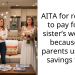 AITA for refusing to pay for my sister’s wedding because my parents used my savings for it?