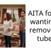 AITA for not wanting to remove my tubes?