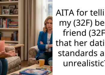 AITA for telling my (32F) best friend (32F) that her dating standards are unrealistic?