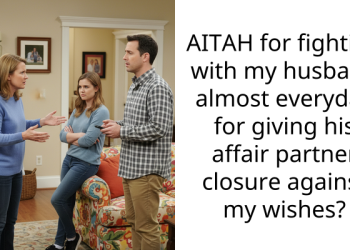 AITAH for fighting with my husband almost everyday for giving his affair partner closure against my wishes?