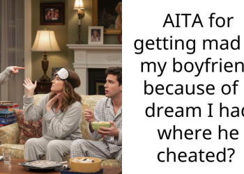 AITA for getting mad at my boyfriend because of a dream I had where he cheated?