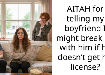 AITAH for telling my boyfriend I might break up with him if he doesn’t get his license?
