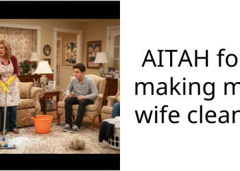 AITAH for making my wife clean?