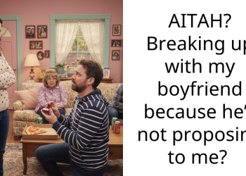 AITAH? Breaking up with my boyfriend because he’s not proposing to me?