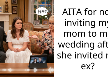 AITA for not inviting my mom to my wedding after she invited my ex?