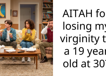 AITAH for losing my virginity to a 19 year old at 30?