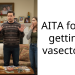 AITA for not getting a vasectomy?