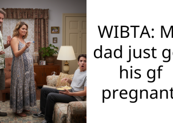 WIBTA: My dad just got his gf pregnant.