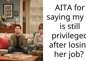 AITA for saying my gf is still privileged after losing her job?