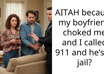 AITAH because my boyfriend choked me and I called 911 and he’s in jail?