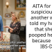 AITA for being sus**cious after another woman told my husband that she had p**ped her pants because of her IBS-D ?