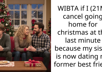 WIBTA if I (21M) cancel going home for christmas at the last minute because my sister is now dating my former best friend