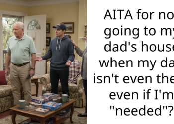 AITA for not going to my dad’s house when my dad isn’t even there even if I’m “needed”?