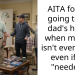 AITA for not going to my dad’s house when my dad isn’t even there even if I’m “needed”?