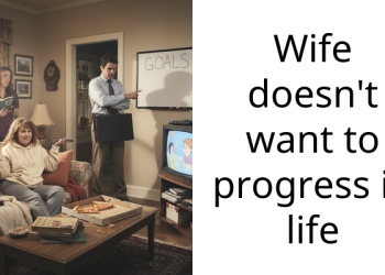 Wife doesn’t want to progress in life