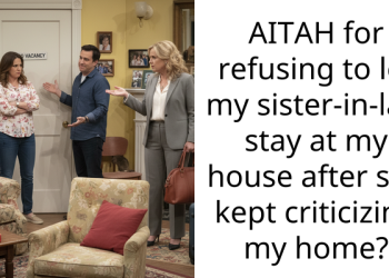 AITAH for refusing to let my sister-in-law stay at my house after she kept criticizing my home?