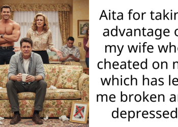 Aita for taking advantage of my wife who cheated on me which has left me broken and depressed