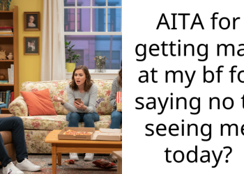 AITA for getting mad at my bf for saying no to seeing me today?