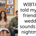 WIBTA if I told my best friend her wedding sounds like a nightmare?