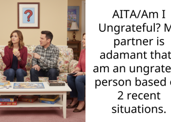 AITA/Am I Ungrateful? My partner is adamant that I am an ungrateful person based on 2 recent situations.
