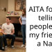 AITA for not telling people that my friend is a N**i?