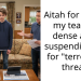 Aitah for calling my teacher dense after suspending me for “te****istic threat”
