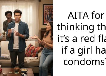 AITA for thinking that it’s a red flag if a girl has condoms?