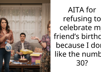 AITA for refusing to celebrate my friend’s birthday because I don’t like the number 30?