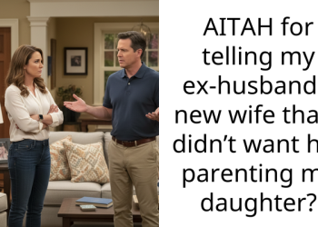 AITAH for telling my ex-husband’s new wife that I didn’t want her parenting my daughter?