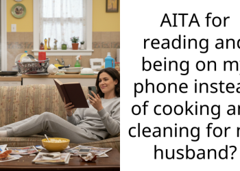 AITA for reading and being on my phone instead of cooking and cleaning for my husband?