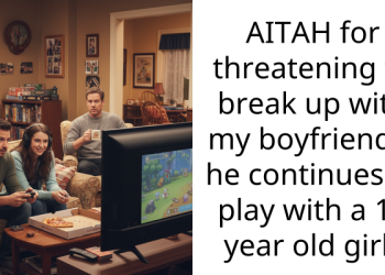 AITAH for threatening to break up with my boyfriend if he continues to play with a 17 year old girl?
