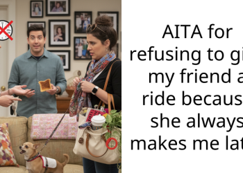 AITA for refusing to give my friend a ride because she always makes me late?