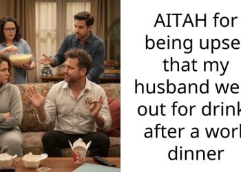 AITAH for being upset that my husband went out for drinks after a work dinner