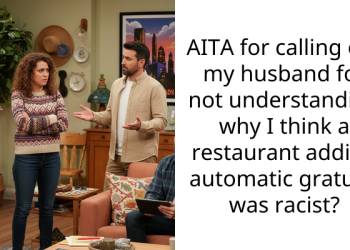 AITA for calling out my husband for not understanding why I think a restaurant adding automatic gratuity was r***st?
