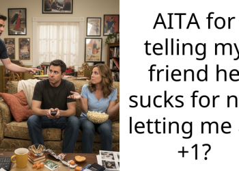 AITA for telling my friend he sucks for not letting me as +1?