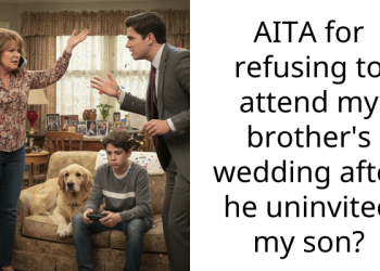 AITA for refusing to attend my brother’s wedding after he uninvited my son?