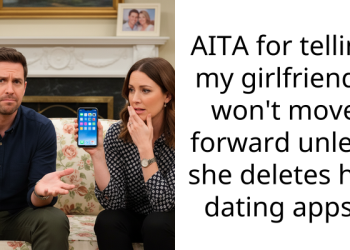 AITA for telling my girlfriend I won’t move forward unless she deletes her dating apps?
