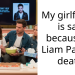 My girlfriend is sad because of Liam Payne’s death