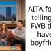 AITA for not telling my FWB that I have a boyfriend?