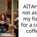 AITAH for not asking my fiance for a cup of coffee?