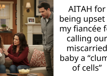 AITAH for being upset at my fiancée for calling our miscarried baby a “clump of cells”