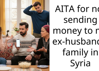 AITA for not sending money to my ex-husband’s family in Syria