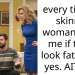 every time a skinny woman asks me if they look fat, i say yes. AITAH?