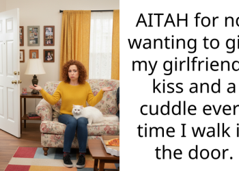 AITAH for not wanting to give my girlfriend a kiss and a cuddle every time I walk in the door.