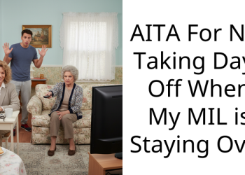 AITA For Not Taking Days Off When My MIL is Staying Over