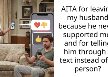 AITA for leaving my husband because he never supported me, and for telling him through a text instead of in person?