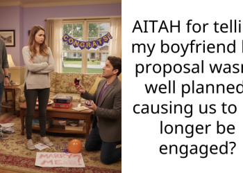 AITAH for telling my boyfriend his proposal wasn’t well planned, causing us to no longer be engaged?